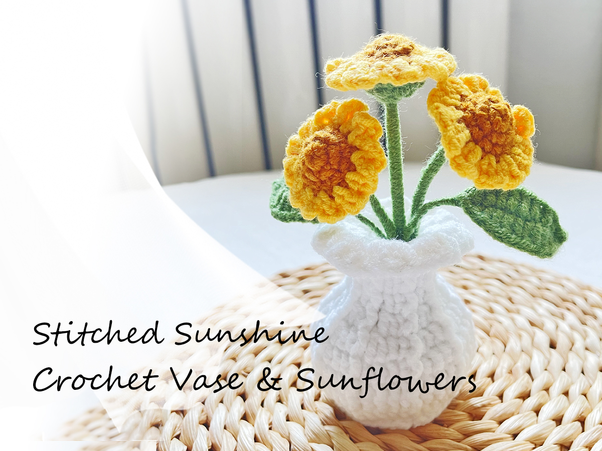Stitched Sunshine: Crochet Vase & Sunflowers