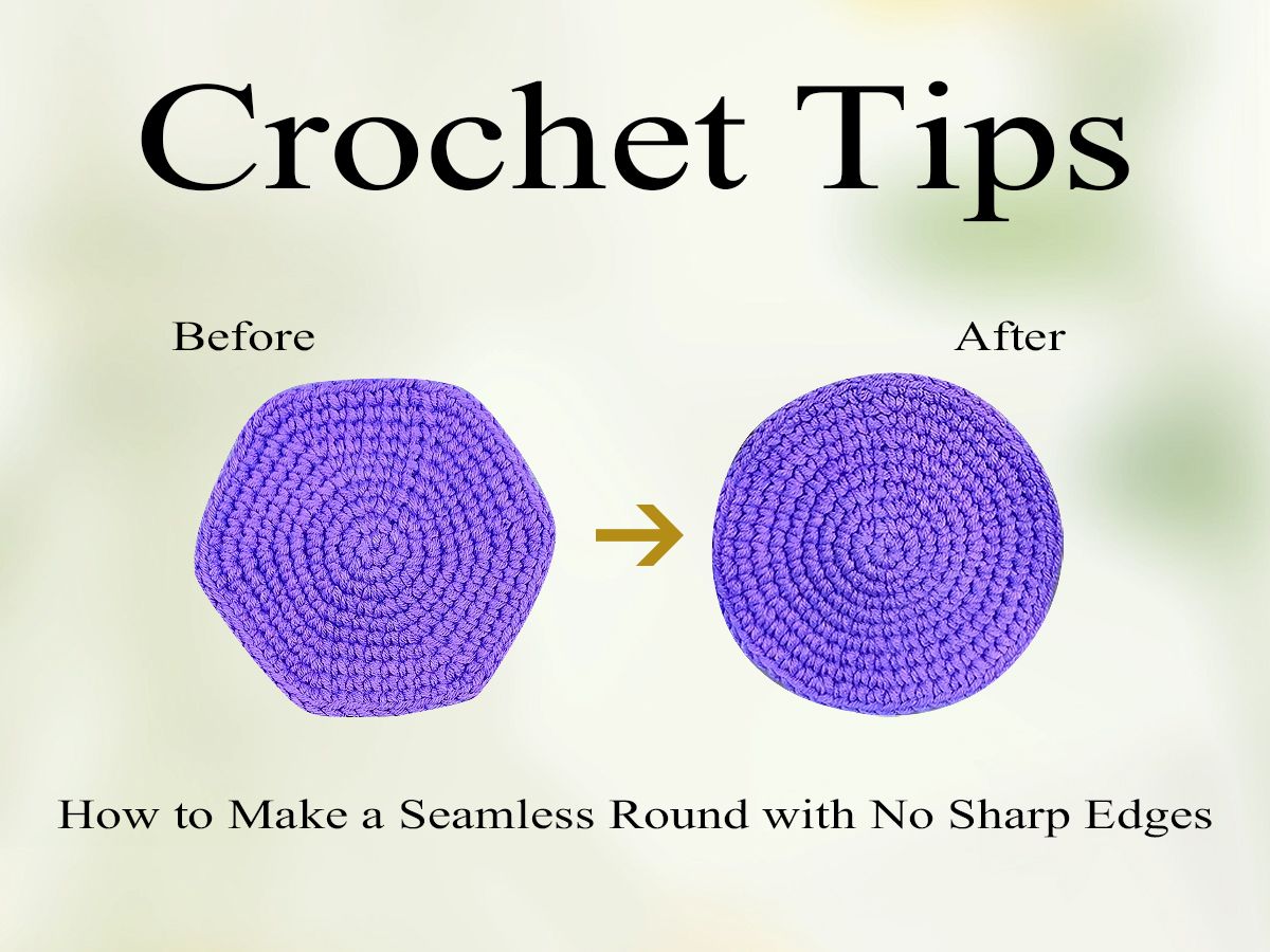 Crochet Tips: How to Make a Seamless Round with No Sharp Edges